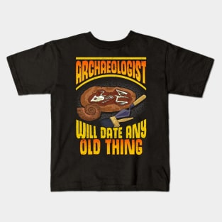 Archaeologist: Will Date Any Old Thing Archaeology Kids T-Shirt